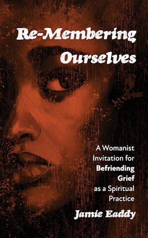 Cover of Re-Membering Ourselves: A Womanist Pastoral Theology of Grief